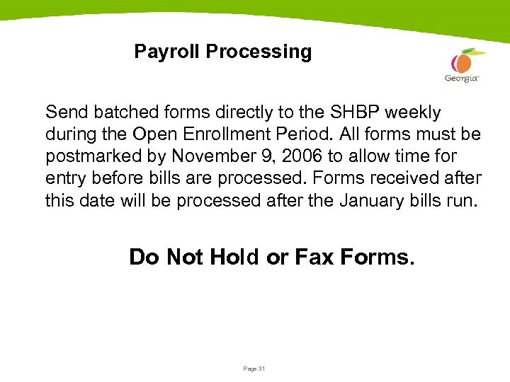Payroll Processing Send batched forms directly to the SHBP weekly during the Open Enrollment