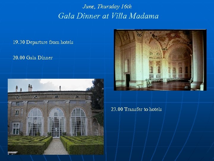 June, Thursday 16 th Gala Dinner at Villa Madama 19. 30 Departure from hotels