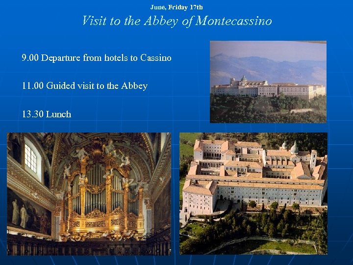 June, Friday 17 th Visit to the Abbey of Montecassino 9. 00 Departure from