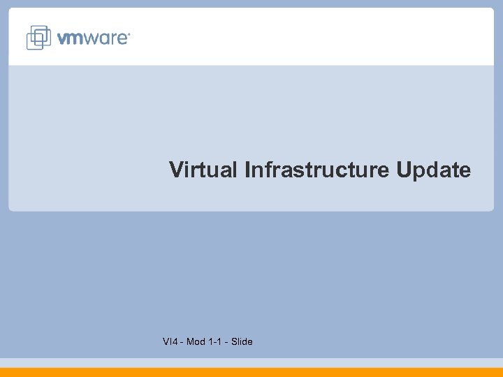 Virtual Infrastructure Update VI 4 - Mod 1 -1 - Slide 