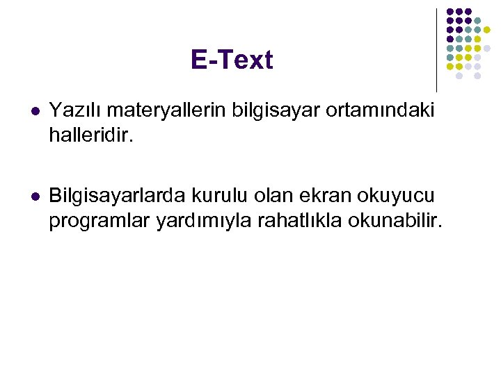 E-Text l Yazılı materyallerin bilgisayar ortamındaki halleridir. l Bilgisayarlarda kurulu olan ekran okuyucu programlar