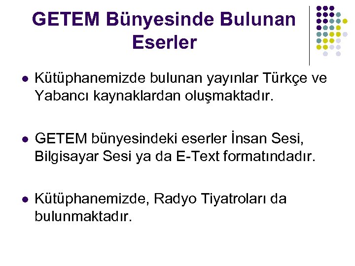 GETEM Bünyesinde Bulunan Eserler l Kütüphanemizde bulunan yayınlar Türkçe ve Yabancı kaynaklardan oluşmaktadır. l