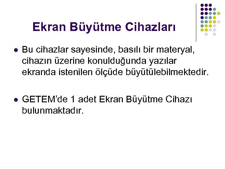 Ekran Büyütme Cihazları l Bu cihazlar sayesinde, basılı bir materyal, cihazın üzerine konulduğunda yazılar