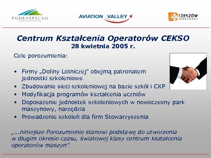 Centrum Kształcenia Operatorów CEKSO 28 kwietnia 2005 r. Cele porozumienia: • Firmy „Doliny Lotniczej”