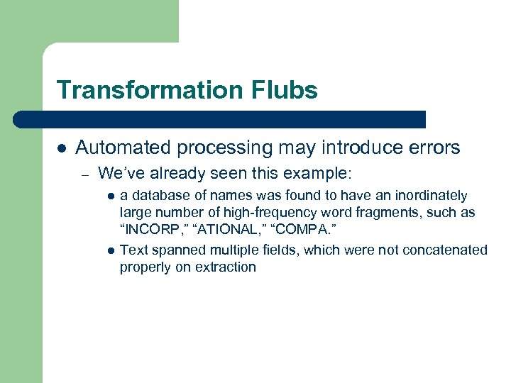 Transformation Flubs l Automated processing may introduce errors – We’ve already seen this example: