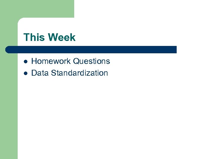 This Week l l Homework Questions Data Standardization 