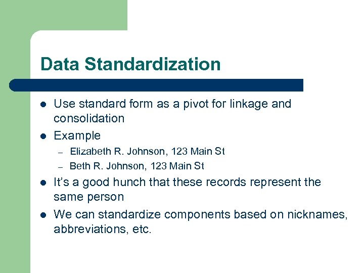 Data Standardization l l Use standard form as a pivot for linkage and consolidation