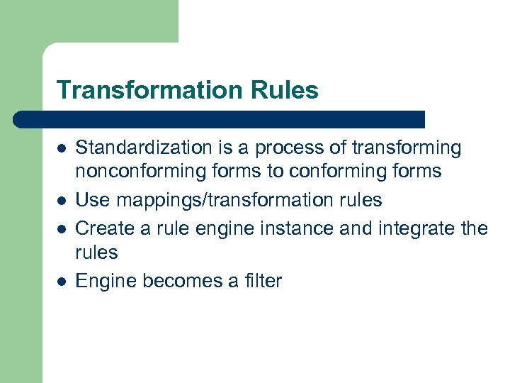 Transformation Rules l l Standardization is a process of transforming nonconforming forms to conforming