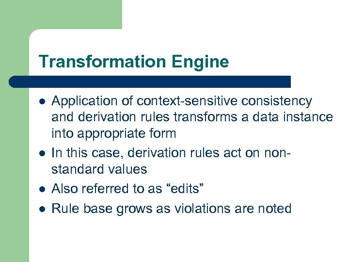 Transformation Engine l l Application of context-sensitive consistency and derivation rules transforms a data