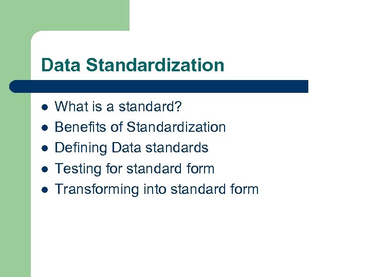 Data Standardization l l l What is a standard? Benefits of Standardization Defining Data