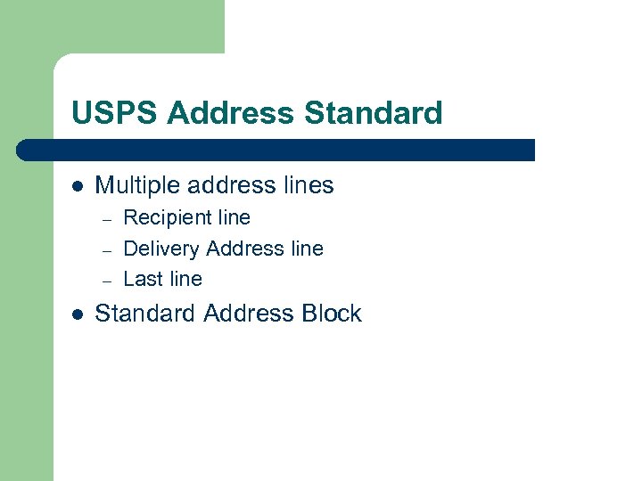 USPS Address Standard l Multiple address lines – – – l Recipient line Delivery