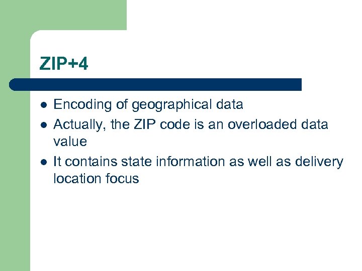 ZIP+4 l l l Encoding of geographical data Actually, the ZIP code is an