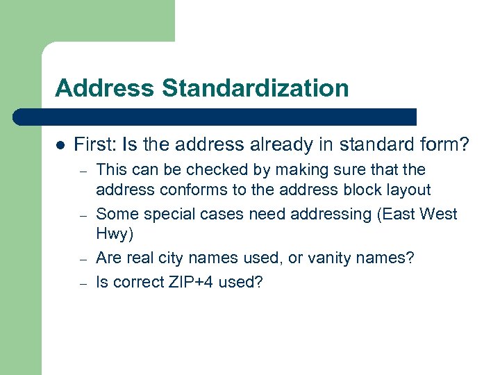 Address Standardization l First: Is the address already in standard form? – – This