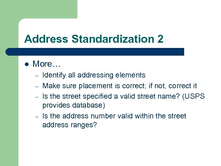 Address Standardization 2 l More… – – Identify all addressing elements Make sure placement