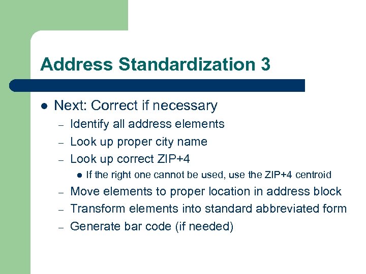 Address Standardization 3 l Next: Correct if necessary – – – Identify all address