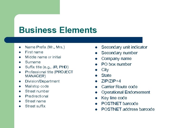 Business Elements l l l Name Prefix (Mr. , Mrs. ) First name Middle