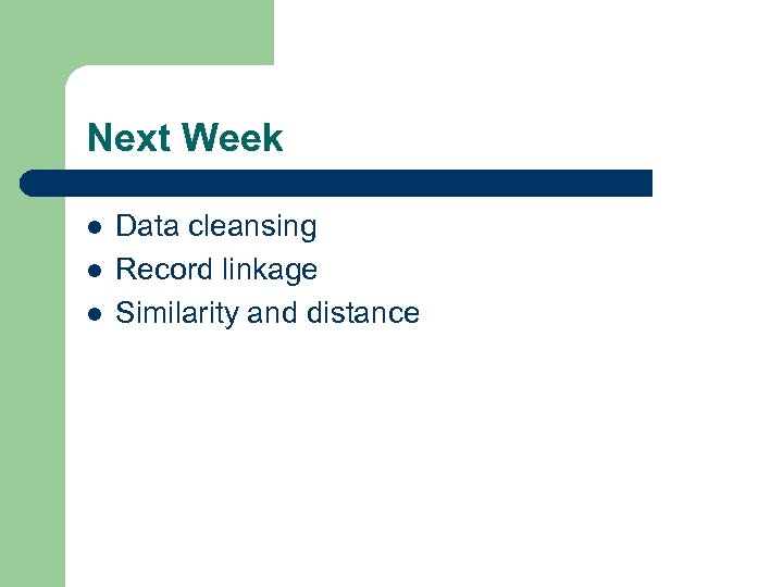 Next Week l l l Data cleansing Record linkage Similarity and distance 