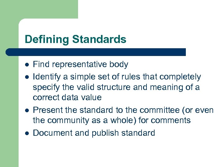 Defining Standards l l Find representative body Identify a simple set of rules that