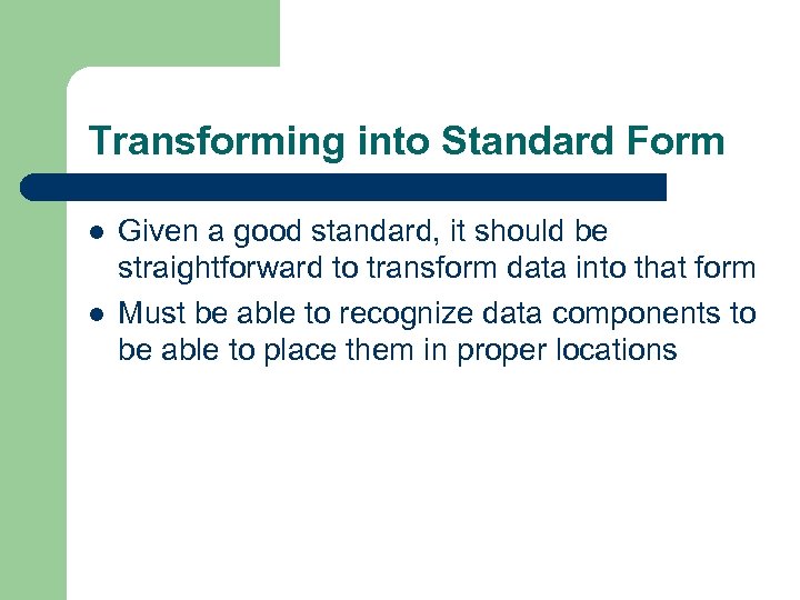 Transforming into Standard Form l l Given a good standard, it should be straightforward