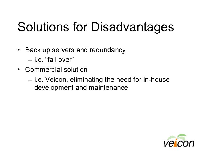 Solutions for Disadvantages • Back up servers and redundancy – i. e. “fail over”