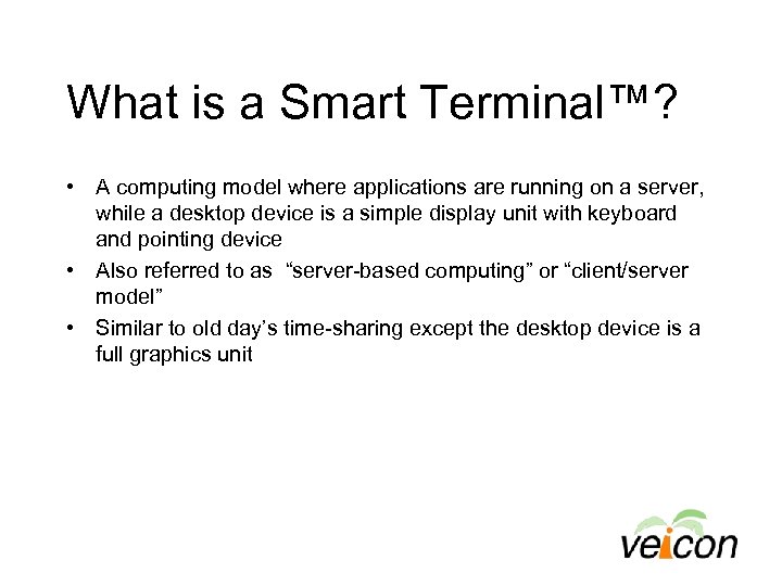 What is a Smart Terminal™? • A computing model where applications are running on