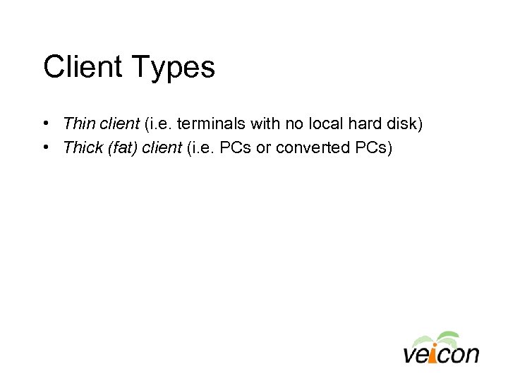Client Types • Thin client (i. e. terminals with no local hard disk) •