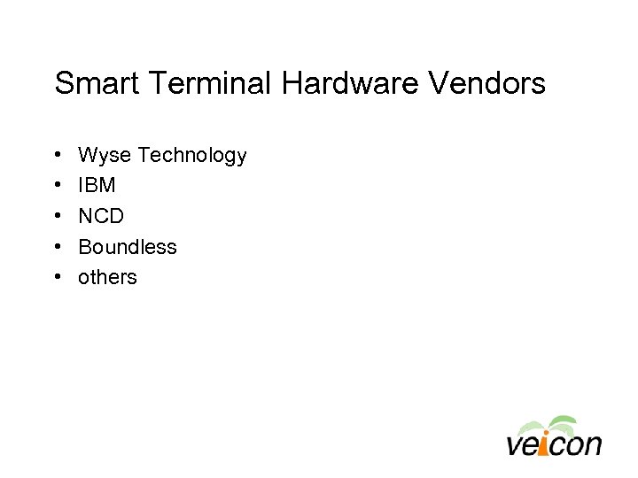 Smart Terminal Hardware Vendors • • • Wyse Technology IBM NCD Boundless others 