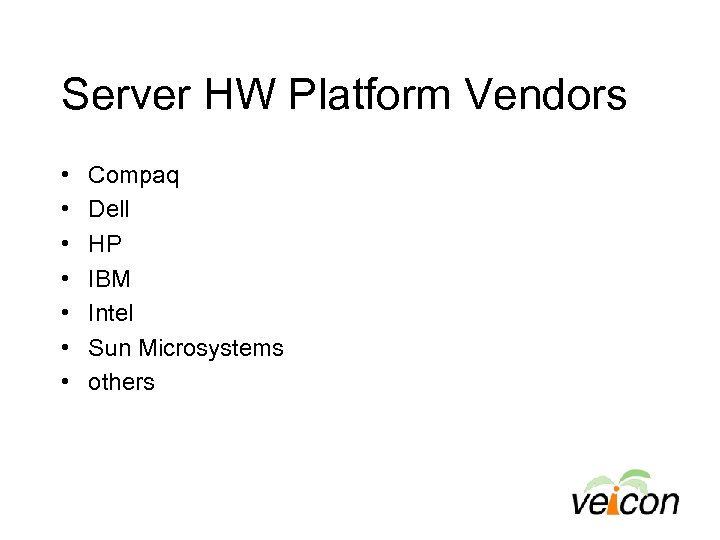 Server HW Platform Vendors • • Compaq Dell HP IBM Intel Sun Microsystems others