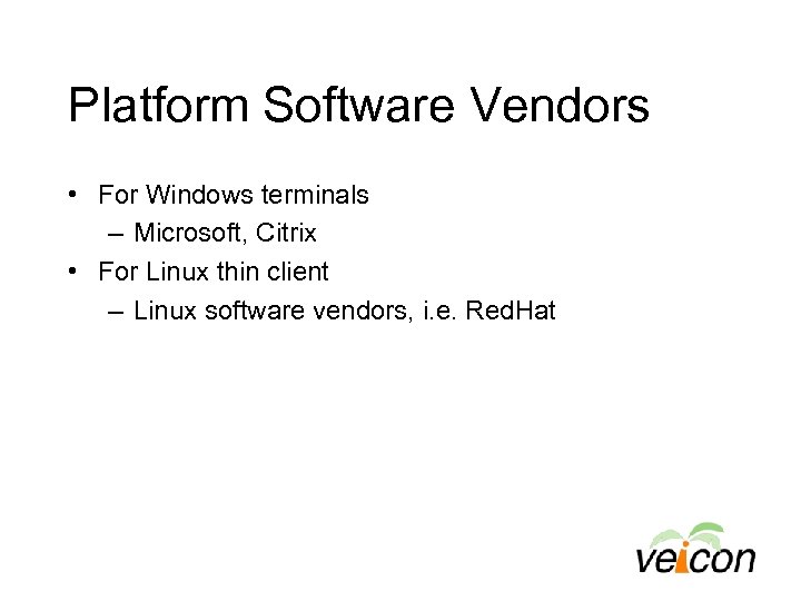Platform Software Vendors • For Windows terminals – Microsoft, Citrix • For Linux thin