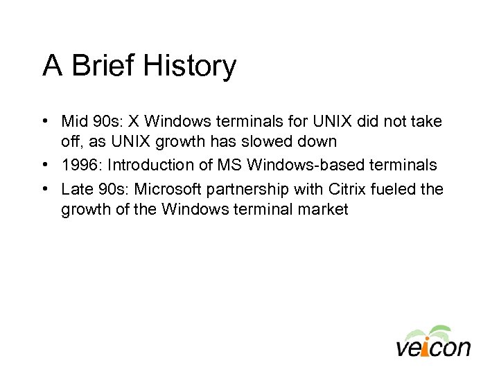 A Brief History • Mid 90 s: X Windows terminals for UNIX did not