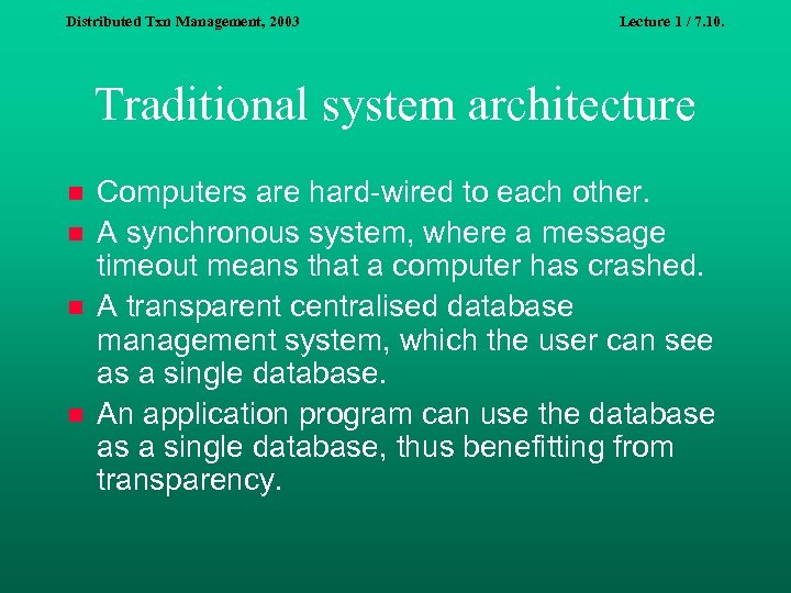 Distributed Txn Management, 2003 Lecture 1 / 7. 10. Traditional system architecture n n