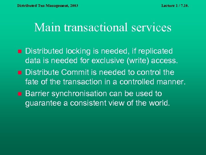 Distributed Txn Management, 2003 Lecture 1 / 7. 10. Main transactional services n n