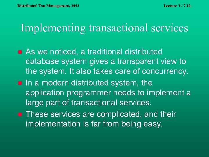 Distributed Txn Management, 2003 Lecture 1 / 7. 10. Implementing transactional services n n