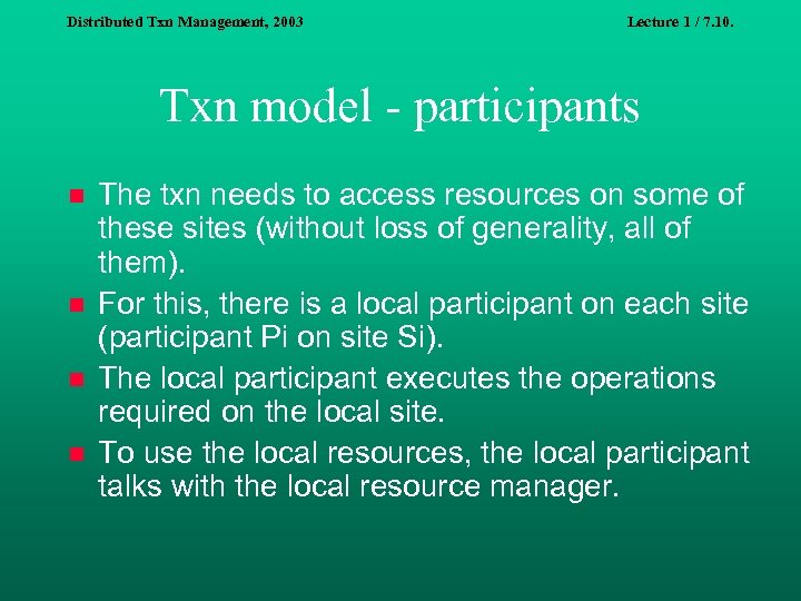 Distributed Txn Management, 2003 Lecture 1 / 7. 10. Txn model - participants n
