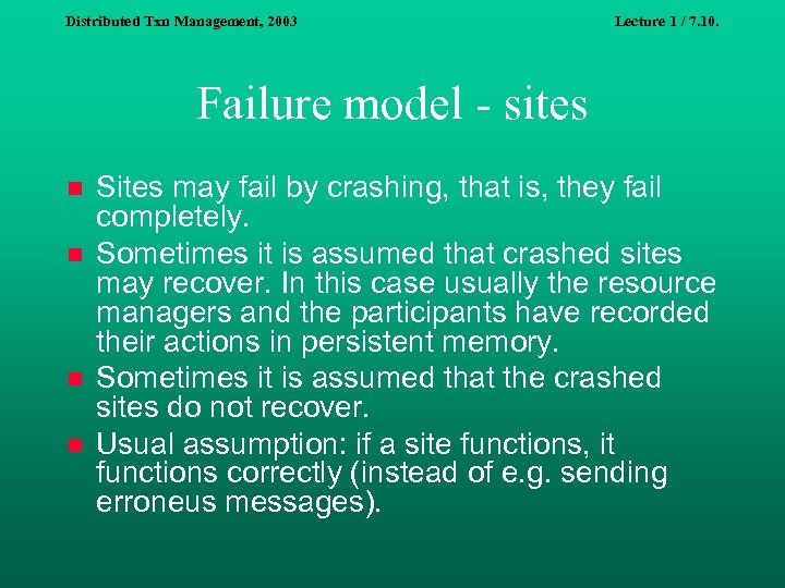 Distributed Txn Management, 2003 Lecture 1 / 7. 10. Failure model - sites n