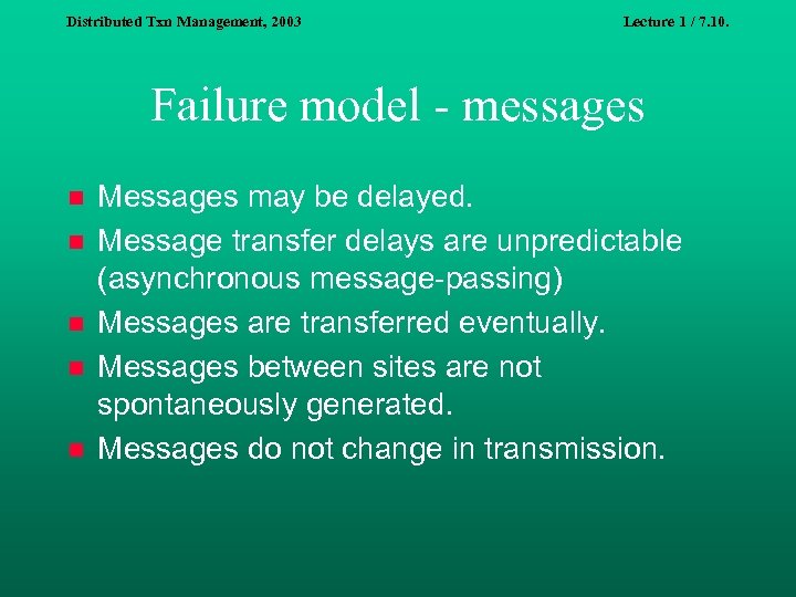 Distributed Txn Management, 2003 Lecture 1 / 7. 10. Failure model - messages n