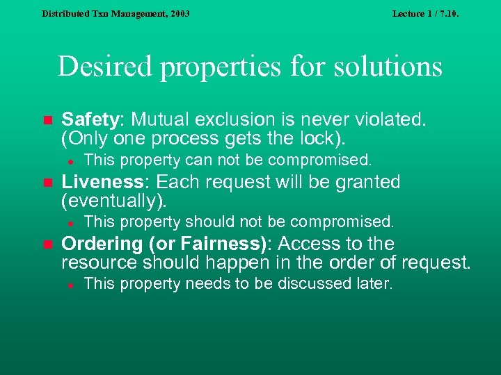 Distributed Txn Management, 2003 Lecture 1 / 7. 10. Desired properties for solutions n