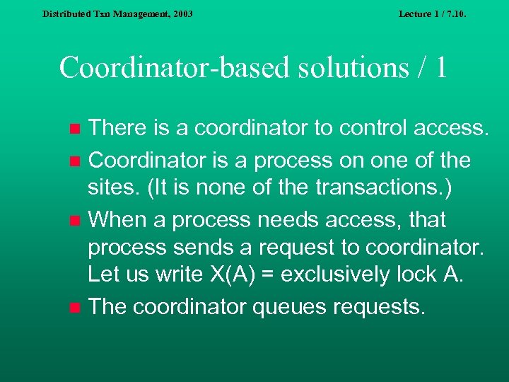 Distributed Txn Management, 2003 Lecture 1 / 7. 10. Coordinator-based solutions / 1 There