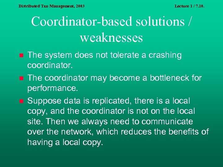 Distributed Txn Management, 2003 Lecture 1 / 7. 10. Coordinator-based solutions / weaknesses n