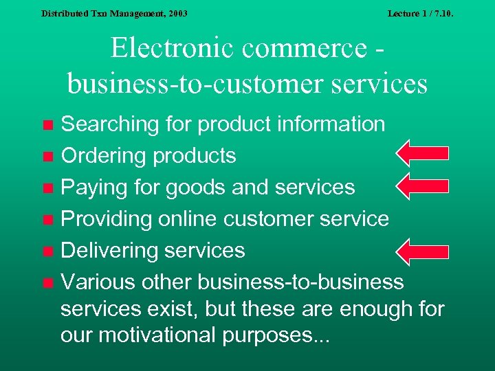 Distributed Txn Management, 2003 Lecture 1 / 7. 10. Electronic commerce business-to-customer services Searching