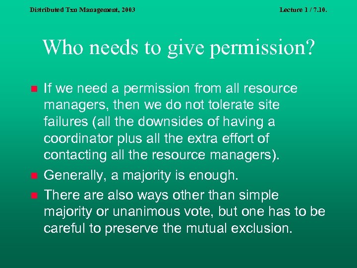 Distributed Txn Management, 2003 Lecture 1 / 7. 10. Who needs to give permission?