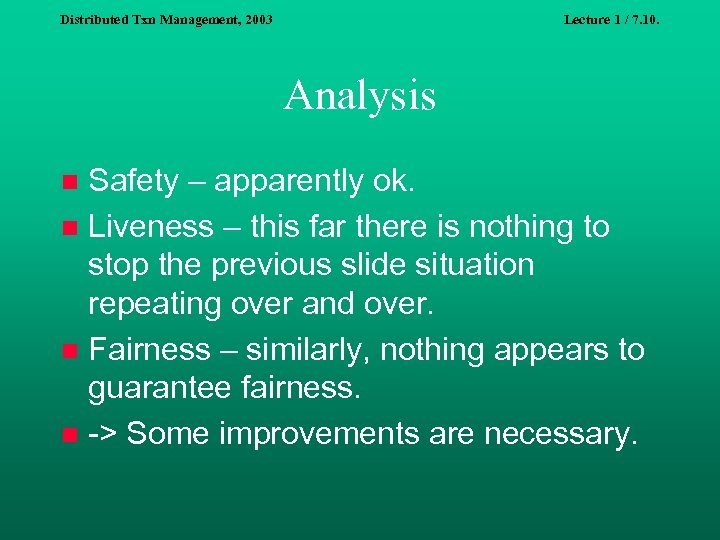 Distributed Txn Management, 2003 Lecture 1 / 7. 10. Analysis Safety – apparently ok.