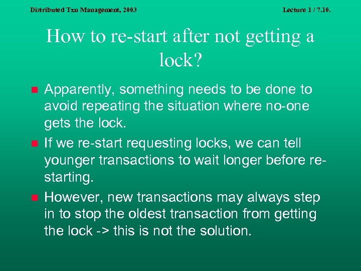 Distributed Txn Management, 2003 Lecture 1 / 7. 10. How to re-start after not