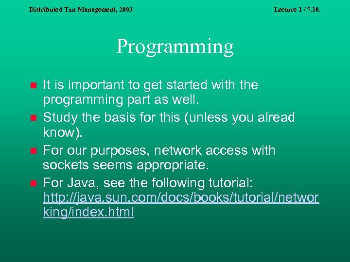 Distributed Txn Management, 2003 Lecture 1 / 7. 10. Programming n n It is