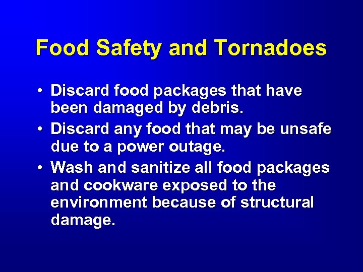 Food Safety and Tornadoes • Discard food packages that have been damaged by debris.