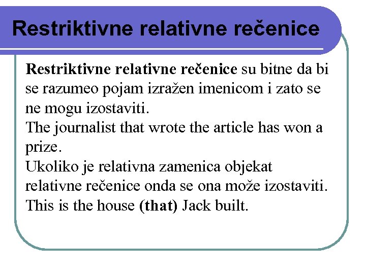 Restriktivne relativne rečenice su bitne da bi se razumeo pojam izražen imenicom i zato