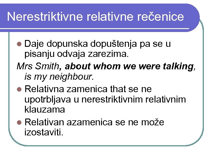 Nerestriktivne relativne rečenice l Daje dopunska dopuštenja pa se u pisanju odvaja zarezima. Mrs