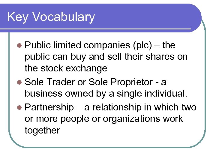 Key Vocabulary l Public limited companies (plc) – the public can buy and sell