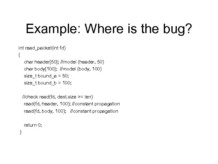 Example: Where is the bug? int read_packet(int fd) { char header[50]; //model (header, 50)