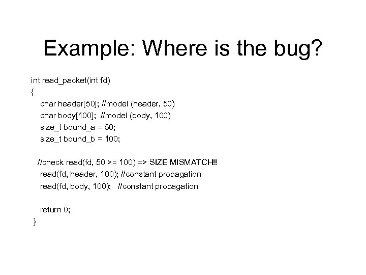 Example: Where is the bug? int read_packet(int fd) { char header[50]; //model (header, 50)